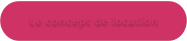 Le concept de location